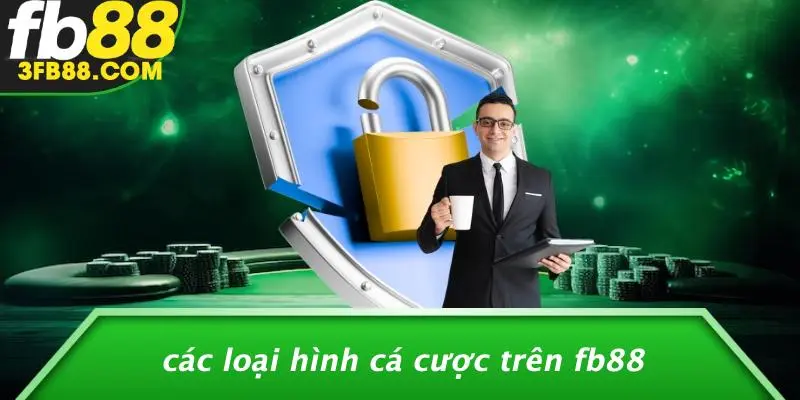 Các Loại Hình Cá Cược Trên FB88