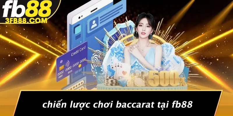 Chiến Lược Chơi Baccarat Tại FB88