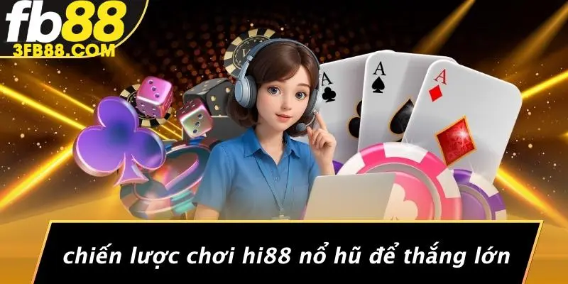 Chiến Lược Chơi Hi88 Nổ Hũ Để Thắng Lớn