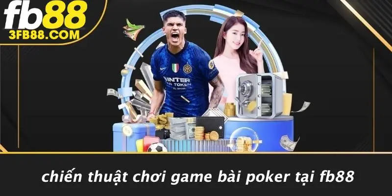 Chiến Thuật Chơi Game Bài Poker Tại FB88