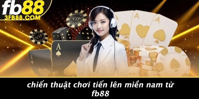 Chiến Thuật Chơi Tiến Lên Miền Nam Từ FB88