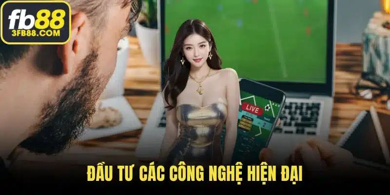 Đầu tư các công nghệ hiện đại