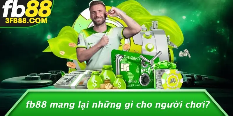 FB88 Mang Lại Những Gì Cho Người Chơi?