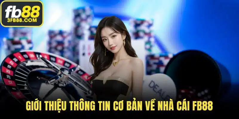 Giới thiệu thông tin cơ bản về nhà cái FB88