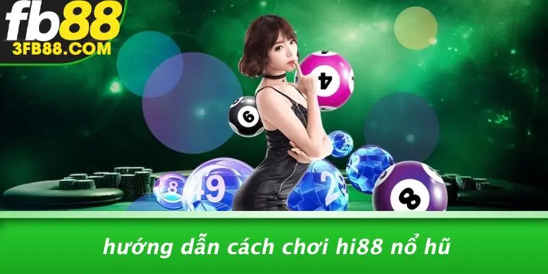Hướng Dẫn Cách Chơi Hi88 Nổ Hũ