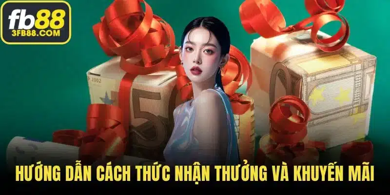 Hướng dẫn cách thức nhận thưởng và khuyến mãi