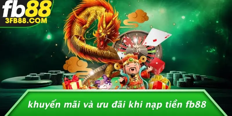 Khuyến Mãi Và Ưu Đãi Khi Nạp Tiền FB88