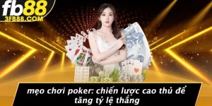 Mẹo Chơi Poker: Chiến Lược Cao Thủ Để Tăng Tỷ Lệ Thắng