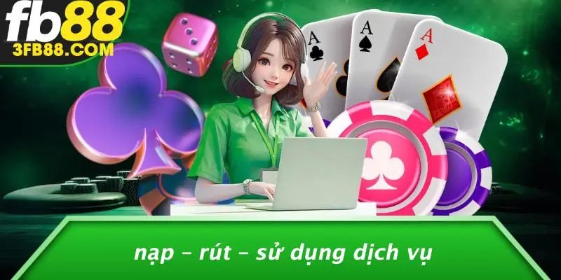 Nạp – Rút – Sử Dụng Dịch Vụ