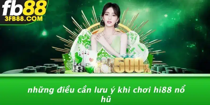Những Điều Cần Lưu Ý Khi Chơi Hi88 Nổ Hũ