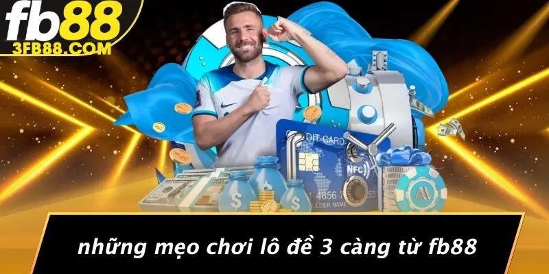 Những Mẹo Chơi Lô Đề 3 Càng Từ FB88