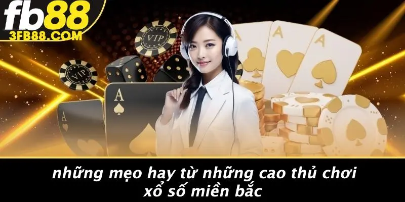 Những Mẹo Hay Từ Những Cao Thủ Chơi Xổ Số Miền Bắc