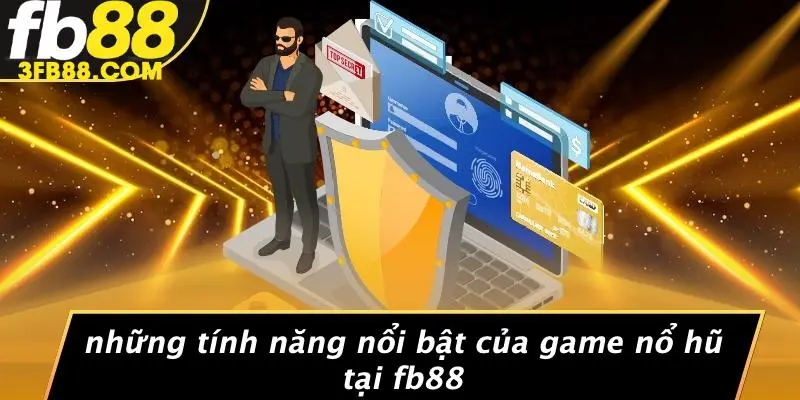Những Tính Năng Nổi Bật Của Game Nổ Hũ Tại FB88