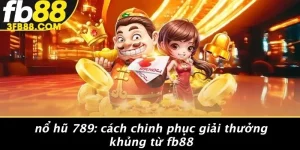 Nổ Hũ 789: Cách Chinh Phục Giải Thưởng Khủng Từ FB88