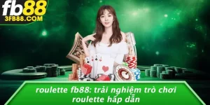 Roulette FB88: Trải Nghiệm Trò Chơi Roulette Hấp Dẫn