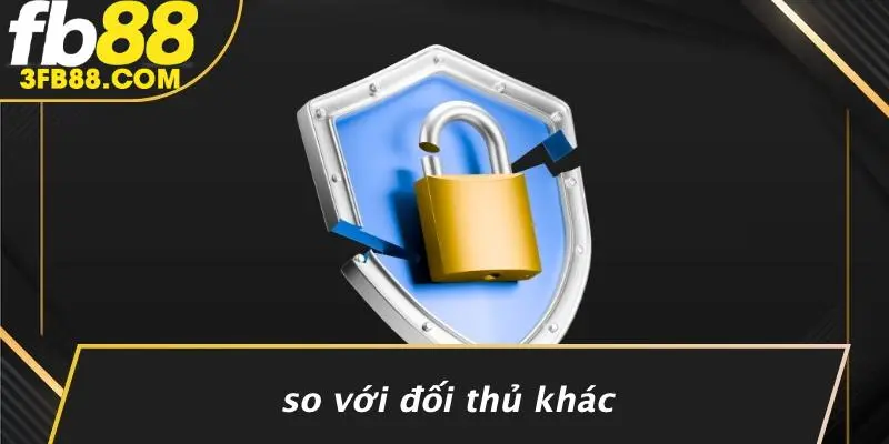 So Với Đối Thủ Khác