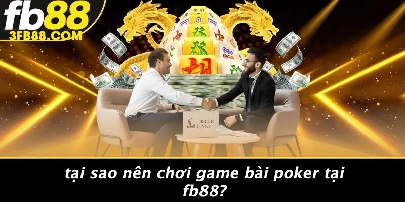 Tại Sao Nên Chơi Game Bài Poker Tại FB88?