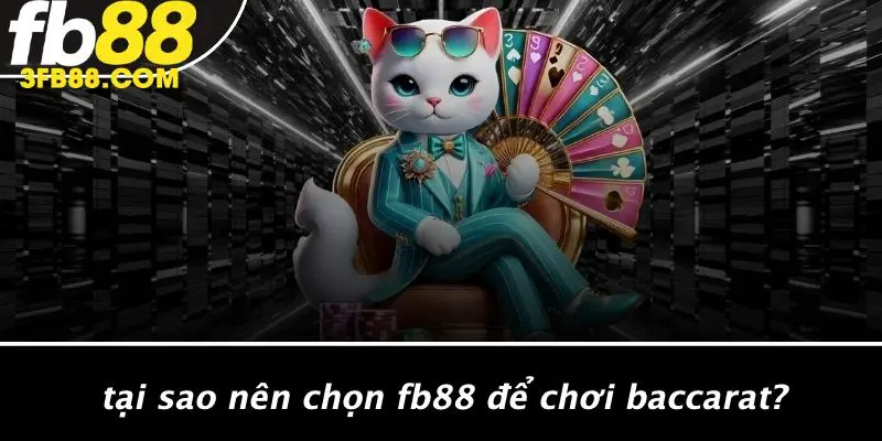 Tại Sao Nên Chọn FB88 Để Chơi Baccarat?