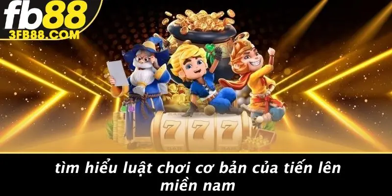 Tìm Hiểu Luật Chơi Cơ Bản Của Tiến Lên Miền Nam